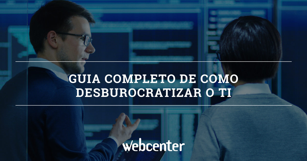 No momento, você está visualizando Guia Completo de Como Desburocratizar o T.I.